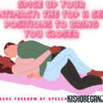 Spice Up Your Intimacy: The Top 11 Sex Positions to Bring You Closer